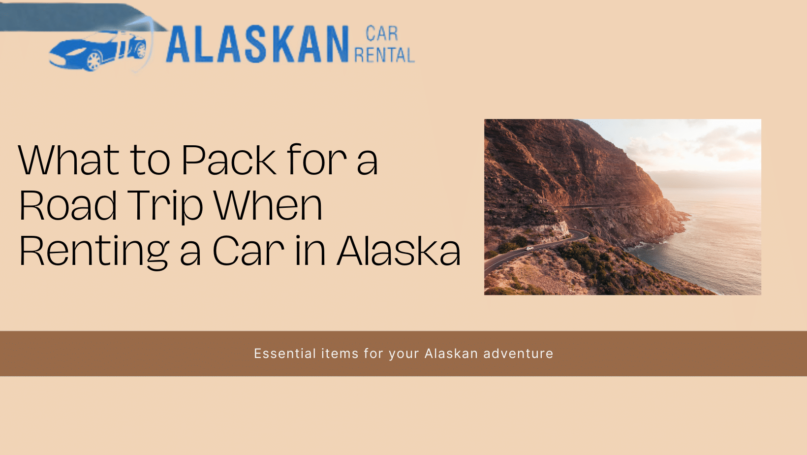 What to Pack for a Road Trip When Renting a Car in Alaska Alaskan Car